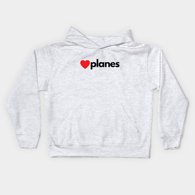 I Love Planes Kids Hoodie by Jetmike